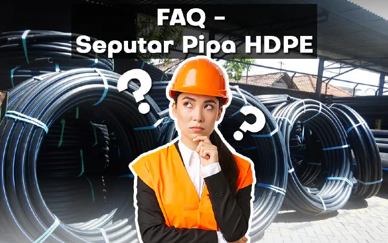 Pertanyaan Yang Sering Ditanyakan (FAQ) Seputar Pipa HDPE